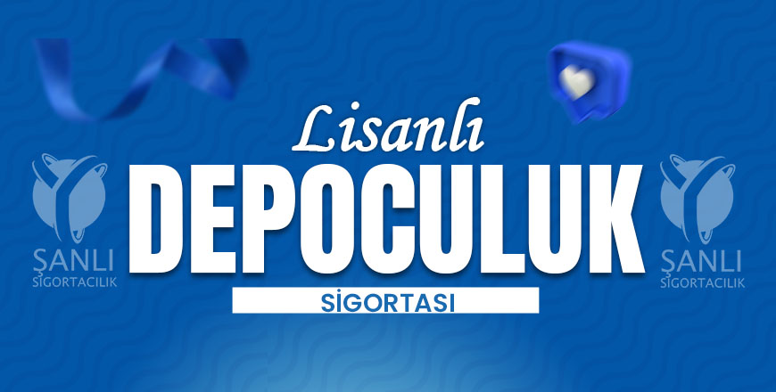 Lisanslı Depoculuk Sigortası
